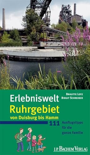 Erlebniswelt Ruhrgebiet - Von Duisburg bis Hamm: 111 Ausflugstipps für die ganze Familie