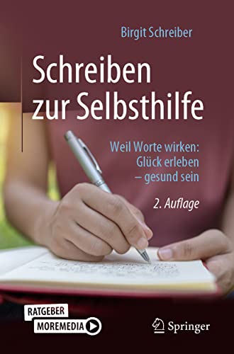 Schreiben zur Selbsthilfe: Weil Worte wirken: Glück erleben – gesund sein von Springer