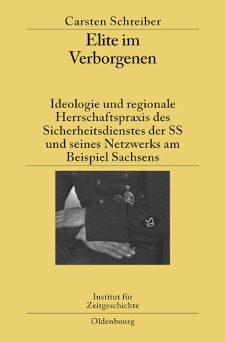 Elite im Verborgenen: Ideologie und regionale Herrschaftspraxis des Sicherheitsdienstes der SS und seines Netzwerks am Beispiel Sachsens (Studien zur Zeitgeschichte, 77, Band 77) von De Gruyter Oldenbourg