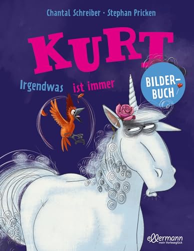 Kurt, Einhorn wider Willen. Irgendwas ist immer: Lustiges Bilderbuch für Kinder ab 3 Jahren mit witzigen Illustrationen von ellermann