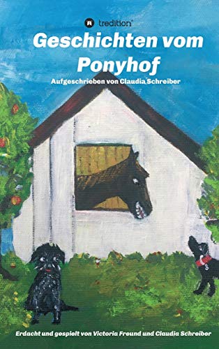 Geschichten vom Ponyhof: Erdacht und gespielt von Victoria Freund und Claudia Schreiber