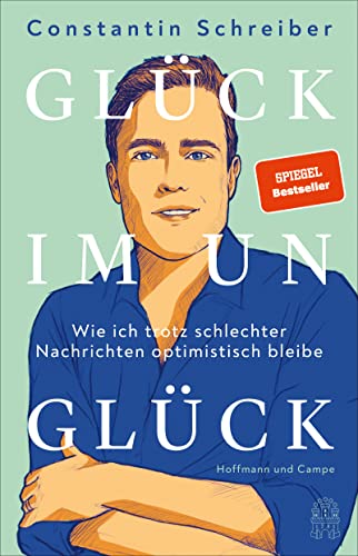 Glück im Unglück: Wie ich trotz schlechter Nachrichten optimistisch bleibe | Der SPIEGEL-Bestseller von Hoffmann und Campe Verlag