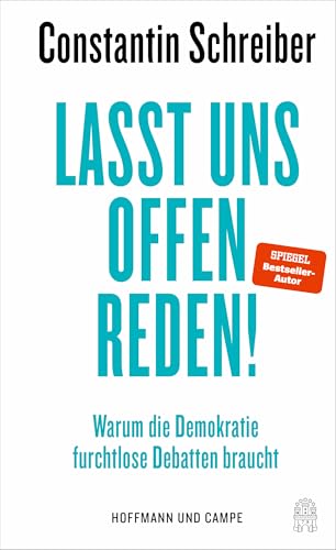 Lasst uns offen reden!: Warum die Demokratie furchtlose Debatten braucht | »Constantin Schreiber trifft wirklich punktgenau in und auf Probleme, die ... gerade hat.« Klaus Brinkbäumer, mdr Riverboat Lasst uns offen reden!: Warum die Demokratie furchtlose Debatten braucht | »Constantin Schreiber trifft wirklich punktgenau in und auf Probleme, die ... gerade hat.« Klaus Brinkbäumer, mdr Riverboat