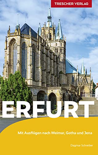 TRESCHER Reiseführer Erfurt: Mit Ausflügen nach Weimar, Gotha und Jena