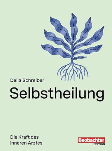 Selbstheilung: Die Kraft des inneren Arztes Selbstheilung: Die Kraft des inneren Arztes von Beobachter-Edition