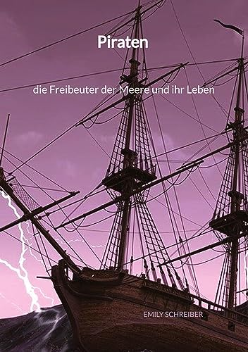 Piraten - die Freibeuter der Meere und ihr Leben von Jaltas Books