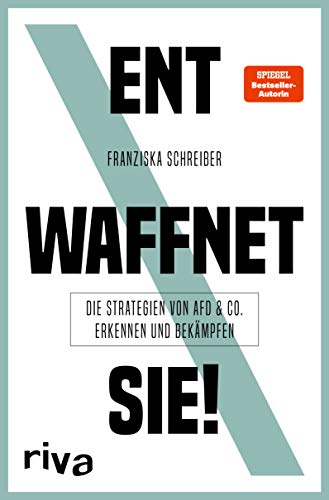 Entwaffnet sie!: Die Strategien von AfD und Co. erkennen und bekämpfen von riva Verlag