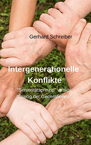 Intergenerationelle Konflikte: unter dem Gesichtspunkt "Senioritätsprinzip" versus "Dialog der Generationen" von Independently Published