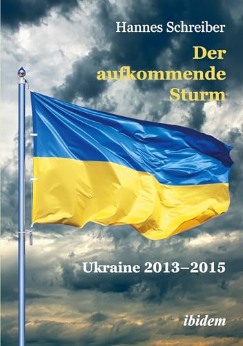 Der aufkommende Sturm: Ukraine 2013–2015 von ibidem