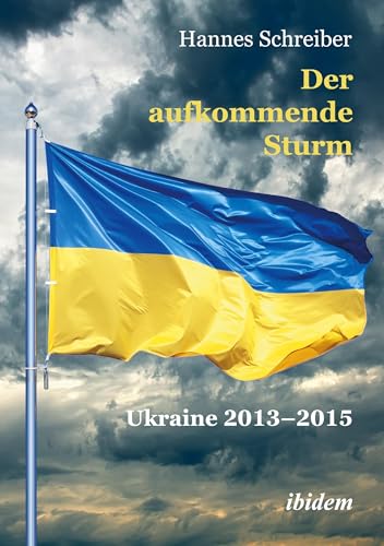 Der aufkommende Sturm: Ukraine 2013–2015 von ibidem