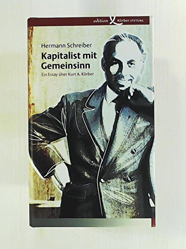 Kapitalist mit Gemeinsinn: Ein Essay über Kurt A. Körber