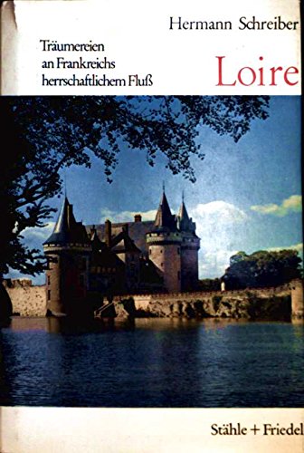 Loire. Träumereien an Frankreichs herrschaftlichem Fluß