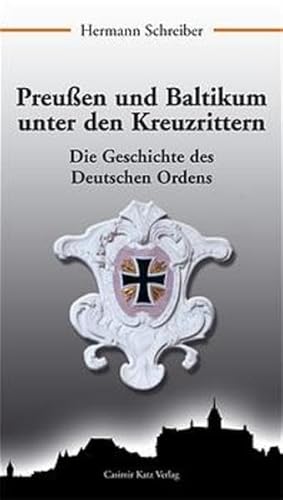 Preußen und Baltikum unter den Kreuzrittern. Die Geschichte des Deutschen Ordens