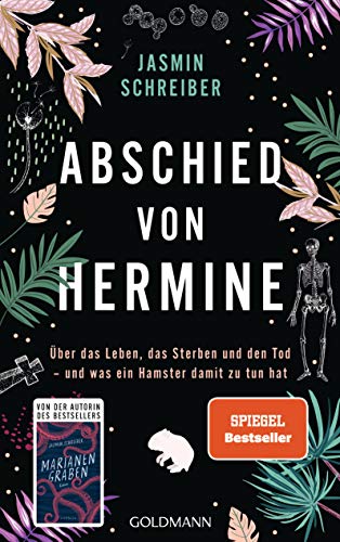 Abschied von Hermine: Über das Leben, das Sterben und den Tod – und was ein Hamster damit zu tun hat - Von der Autorin des Bestsellers „Marianengraben“