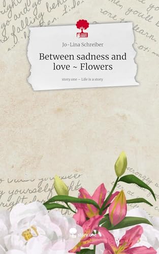 Between sadness and love ~ Flowers. Life is a Story - story.one