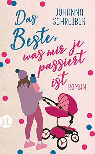 Das Beste, was mir je passiert ist: Roman | Über das Auf und Ab im Alltag junger Mütter (insel taschenbuch) von Insel Verlag GmbH