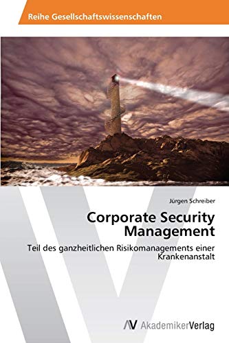 Corporate Security Management: Teil des ganzheitlichen Risikomanagements einer Krankenanstalt