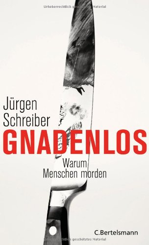 Gnadenlos: Warum Menschen morden