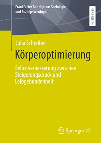 Körperoptimierung: Selbstverbesserung zwischen Steigerungsdruck und Leibgebundenheit (Frankfurter Beiträge zur Soziologie und Sozialpsychologie) von Springer VS