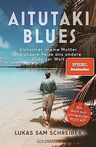 Aitutaki-Blues: Alzheimer, meine Mutter und unsere Reise ans andere Ende der Welt - Das Buch zum erfolgreichen Podcast