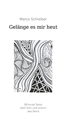 Gelänge es mir heut: 89 Kurze Texte