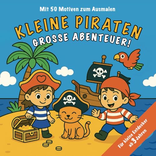Kleine Piraten - Große Abenteuer. Ab 3 Jahren mit 50 Motiven zum Ausmalen. von Independently published