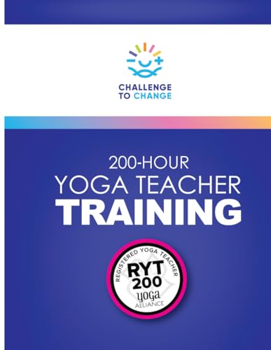 200 Hour Yoga Teacher Training: Manual von Challenge to Change, Inc.