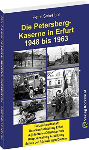 Die PETERSBERG-KASERNE in Erfurt 1948-1963: Polizei-Bereitschaft | Unterkunftsabteilung Erfurt | A-(Infanterie)-Offiziersschule | Hauptverwaltung Ausbildung | Schule der Rückwärtigen Dienste