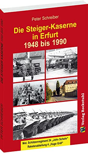 Die Steiger-Kaserne in Erfurt 1948-1990: Mot. Schützenregiment 24 "John Schehr", Raketenabteilung 4 "Hugo Gräf" Die Steiger-Kaserne in Erfurt 1948-1990: Mot. Schützenregiment 24 "John Schehr", Raketenabteilung 4 "Hugo Gräf"