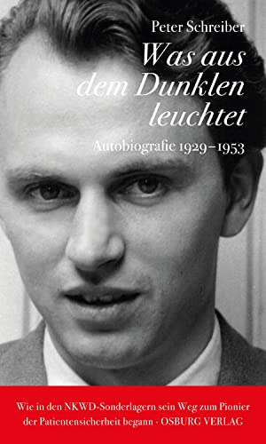 Was aus dem Dunklen leuchtet: Autobiografie 1929-1953. Erster Teil (Peter Schreiber: Autobiografie) von Osburg Verlag