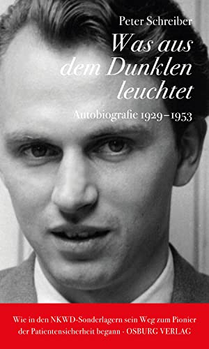 Was aus dem Dunklen leuchtet: Autobiografie 1929-1953. Erster Teil (Peter Schreiber: Autobiografie)