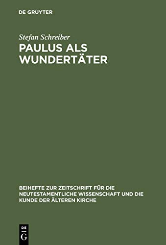 Paulus als Wundertäter: Redaktionsgeschichtliche Untersuchungen zur Apostelgeschichte und den authentischen Paulusbriefen (Beihefte zur Zeitschrift für die neutestamentliche Wissenschaft, 79, Band 79) Paulus als Wundertäter: Redaktionsgeschichtliche Untersuchungen zur Apostelgeschichte und den authentischen Paulusbriefen (Beihefte zur Zeitschrift für die neutestamentliche Wissenschaft, 79, Band 79)