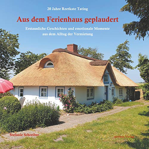 20 Jahre Reetkate Tating: Aus dem Ferienhaus geplaudert: Erstaunliche Geschichten und emotionale Momente aus dem Alltag der Vermietung 20 Jahre Reetkate Tating: Aus dem Ferienhaus geplaudert: Erstaunliche Geschichten und emotionale Momente aus dem Alltag der Vermietung
