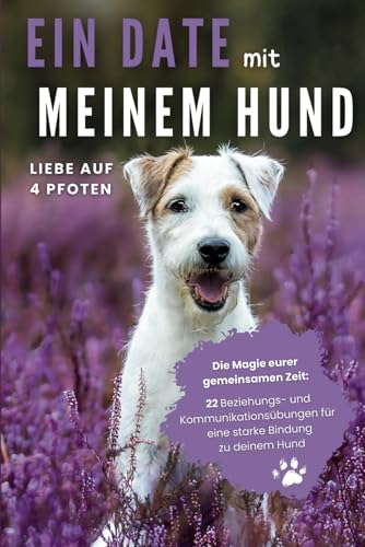 Ein Date mit meinem Hund: 22 Beziehungs- und Kommunikationsübungen für eine starke Bindung zu deinem Hund: Liebe auf 4 Pfoten - Die Magie eurer gemeinsamen Zeit von Berggeist Verlag