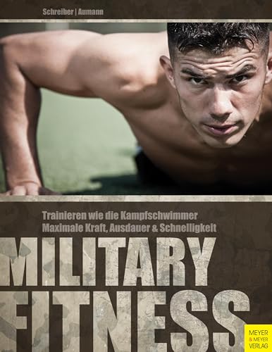 Military Fitness: Trainieren wie die Kampfschwimmer: Maximale Kraft, Ausdauer und Schnelligkeit Military Fitness: Trainieren wie die Kampfschwimmer: Maximale Kraft, Ausdauer und Schnelligkeit