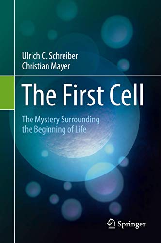 The First Cell: The Mystery Surrounding the Beginning of Life von Springer
