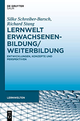 Lernwelt Erwachsenenbildung/Weiterbildung: Entwicklungen, Konzepte und Perspektiven (Lernwelten)