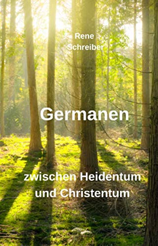 Germanen: zwischen Heidentum und Christentum von Independently published