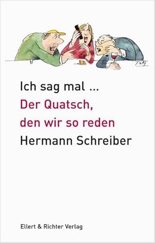 Ich sag mal ...: Der Quatsch, den wir so reden