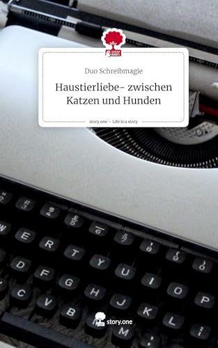 Haustierliebe- zwischen Katzen und Hunden. Life is a Story - story.one von story.one publishing