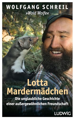 Lotta Mardermädchen: Die unglaubliche Geschichte einer außergewöhnlichen Freundschaft - Inkl.48-seitigem Farbteil mit faszinierenden Tierfotos