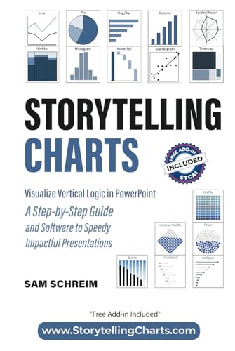 Storytelling Charts: Visualize Vertical Logic in PowerPoint: A Step-by-Step Guide and Software to Speedy Impactful Presentations (Storytelling with Charts) von SCAS Inc