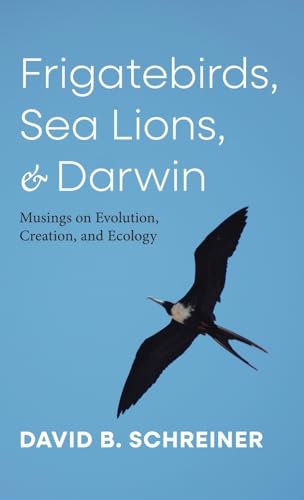 Frigatebirds, Sea Lions, and Darwin: Musings on Evolution, Creation, and Ecology von Wipf & Stock Publishers