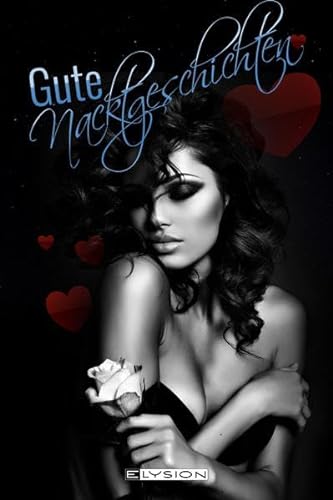 Sinnliche gute Nacktgeschichten: Erotisches zur Nacht von Elysion-Books