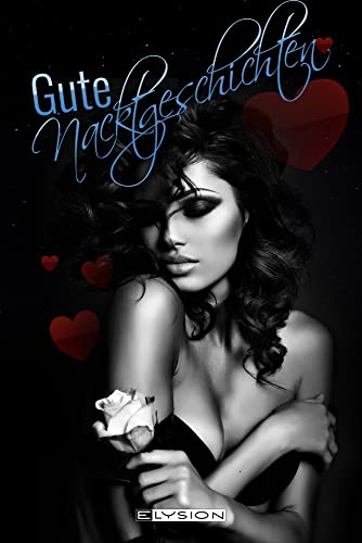 Sinnliche gute Nacktgeschichten: Erotisches zur Nacht Sinnliche gute Nacktgeschichten: Erotisches zur Nacht von Elysion-Books