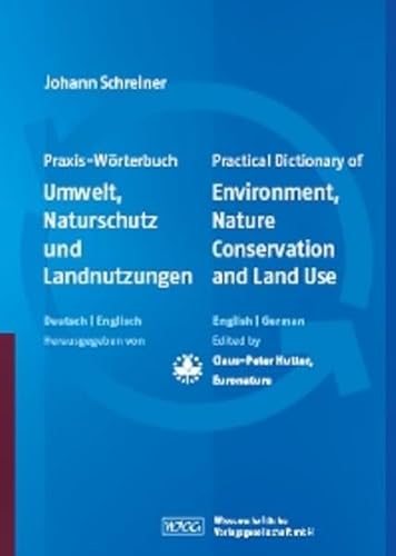 Praxis-Wörterbuch Umwelt, Naturschutz und Landnutzungen: Practical Dictionary of Environment, Nature Conservation and Land Use Deutsch-Englisch/Englisch-Deutsch English-German/German-English