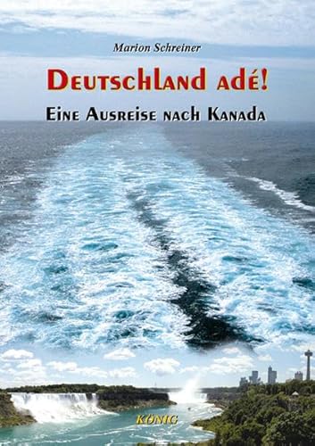 Deutschland ade!: Eine Ausreise nach Kanada