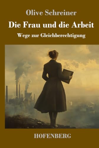Die Frau und die Arbeit: Wege zur Gleichberechtigung von Henricus - Edition Deutsche Klassik GmbH