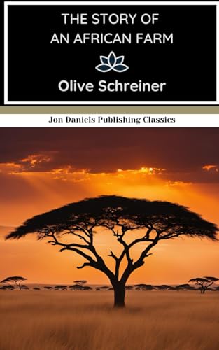 The Story of an African Farm: A Deep and Philosophical Novel Set Against the Vast South African Landscape von Independently published