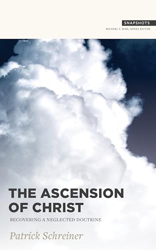 The Ascension of Christ: Recovering a Neglected Doctrine (Snapshots)